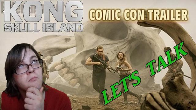 Title card image for video titled Let's Talk About The "KONG: SKULL ISLAND" COMIC CON TRAILER - BREAKDOWN & REVIEW