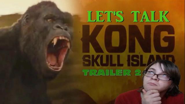 Title card image for video titled Let's Talk About "KONG: SKULL ISLAND" TRAILER 2 - BREAKDOWN & REVIEW