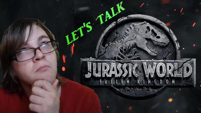 Title card image for video titled Let's Talk About JURASSIC WORLD: FALLEN KINGDOM (2018)