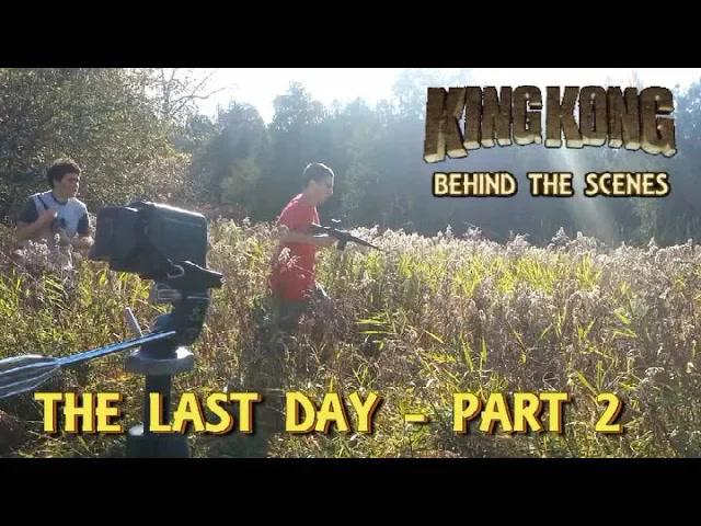 Title card image for video titled 17. THE LAST DAY (PART 2) BACKLOT - King Kong (2016) Fan Film - BEHIND THE SCENES (#MarchOfKong)