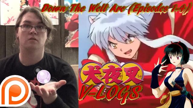 Title card image for video titled InuYasha VLogs - DOWN THE WELL ARC (Episodes 1-4)