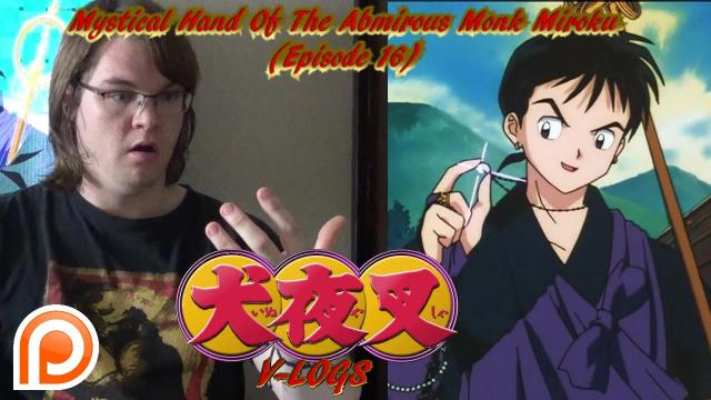 Title card image for video titled InuYasha V-Logs - MYSTICAL HAND OF THE AMOROUS MONK MIROKU (Episode 16)