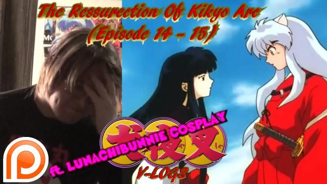 Title card image for video titled InuYasha V-Logs - THE RESURRECTION OF KIKYO ARC (Episode 14-15) (ft.  LUNACHIBUNNIE COSPLAY)