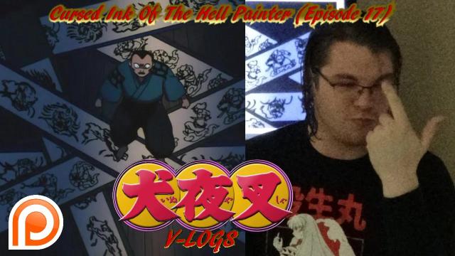 Title card image for video titled InuYasha V-Logs - CURSED INK OF THE HELL PAINTER (Episode 17)