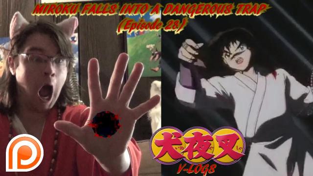 Title card image for video titled InuYasha V-Logs - MIROKU FALLS INTO A DANGEROUS TRAP! (Episode 28)