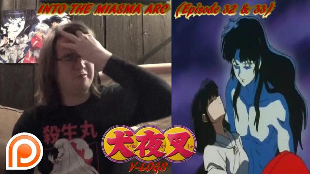 Title card image for video titled InuYasha V-Logs - INTO THE MIASMA ARC (Episode 32 & 33)