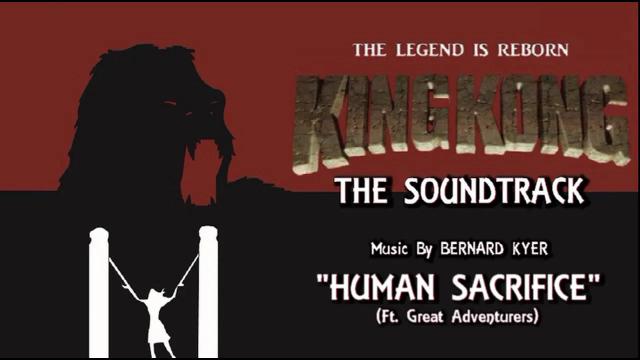 Title card image for video titled 11. Human Sacrifice (Ft.  Great Adventurers) KING KONG (2016) Fan Film Soundtrack by Bernard Kyer