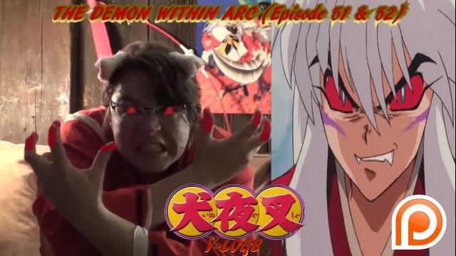 Title card image for video titled InuYasha V-Logs - THE DEMON WITHIN ARC (Episode 51 & 52)