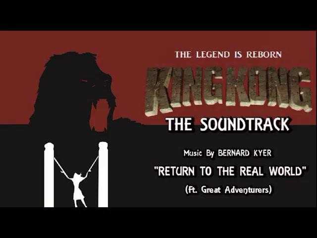 Title card image for video titled 34. To The Real World (Ft. Great Adventurers) KING KONG (2016) Fan Film Soundtrack by Bernard Kyer