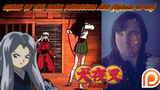 Title card image for video titled InuYasha V-Logs - CURSE OF THE DARK PRIESTESS ARC (Episode 60-64) MY FIRST INUYASHA EPISODE!