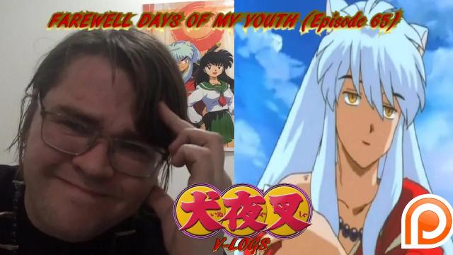 Title card image for video titled InuYasha V-Logs - FAREWELL DAYS OF MY YOUTH (Episode 65) THE EPISODE FULL OF MEMES!