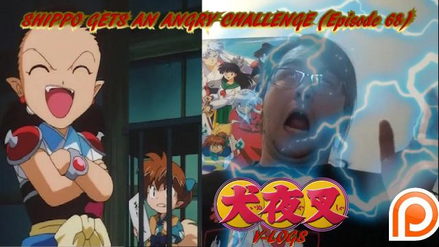 Title card image for video titled InuYasha V-Logs - SHIPPO GETS AN ANGRY CHALLENGE (Episode 68) RETURN OF THE THUNDER BROTHERS?