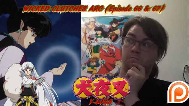 Title card image for video titled InuYasha V-Logs - WICKED CLUTCHES ARC (Episode 66 & 67) KAGURA'S REDEMPTION?