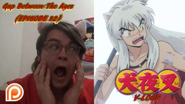 Title card image for video titled InuYasha V-Logs - GAP BETWEEN THE AGES (Episode 82) PADDING...BUT FUN (SEASON 4 PREMEIRE)
