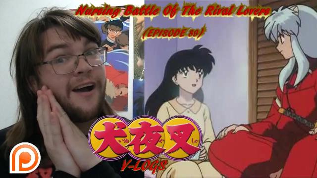 Title card image for video titled InuYasha V-Logs - NURSING BATTLE OF THE RIVAL LOVERS (Episode 89) IN SICKNESS AND IN HEALTH?