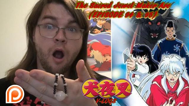 Title card image for video titled InuYasha V-Logs - THE SACRED JEWEL MAKER ARC (Episode 94 & 95) Better Than Expected?