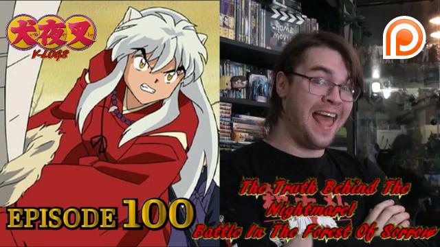 Title card image for video titled InuYasha V-Logs - THE TRUTH BEHIND THE NIGHTMARE! BATTLE IN THE FORREST OF SORROW (Episode 100)