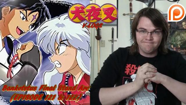 Title card image for video titled InuYasha V-Logs - BANKOSTU'S FINAL STAND ARC (Episodes 121 & 122) SEASON 5 HIGHTLIGHT!