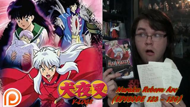 Title card image for video titled InuYasha V-Logs  - Naraku Reborn Arc (Episodes 123 - 126) SEASON 5 FINALE, UPDATES AND MORE!