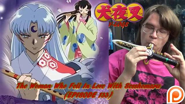 Title card image for video titled InuYasha V-Logs - THE WOMAN WHO FELL IN LOVE WITH SESSHOMARU (Episode 133 & 134)